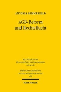 cover of the book AGB-Reform und Rechtsflucht: Bedeutung der Rechtsflucht für die AGB-Reformdebatte im unternehmerischen Rechtsverkehr. Dissertationsschrift