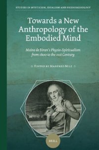 cover of the book Towards a New Anthropology of the Embodied Mind: Maine de Biran’s Physio-Spiritualism from 1800 to the 21st Century