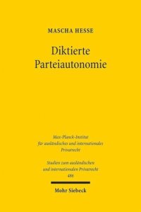 cover of the book Diktierte Parteiautonomie: Zur AGB-Kontrolle von internationalen Rechtswahl-, Gerichtsstands- und Schiedsklauseln im europäischen Rechtsraum