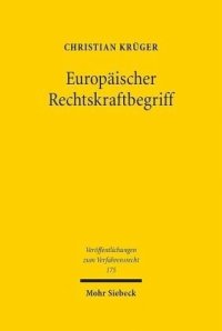 cover of the book Europäischer Rechtskraftbegriff: Überlegungen zu Existenz, Reichweite und Erforderlichkeit. Dissertationsschrift