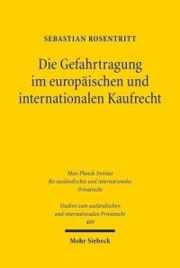 cover of the book Die Gefahrtragung im europäischen und internationalen Kaufrecht: CISG, INCO-Terms, Vorschlag für ein Gemeinsames Europäisches Kaufrecht, Verbraucherrechterichtlinie und deutsches Recht in vergleichender Perspektive. Dissertationsschrift