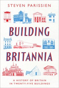 cover of the book Building Britannia: A History of Britain in Twenty-Five Buildings