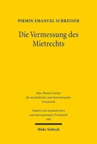 cover of the book Die Vermessung des Mietrechts: Über die Methode quantitativer Rechtsvergleichung am Beispiel des Wohnraummietrechts in Deutschland, England und Frankreich. Dissertationsschrift