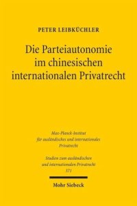 cover of the book Die Parteiautonomie im chinesischen internationalen Privatrecht: Das Recht der Volksrepublik China im Lichte eines Vergleichs mit deutschem und europäischem Kollisionsrecht