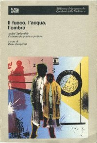 cover of the book Il fuoco, l'acqua, l'ombra. Andrej Tarkovskij: il cinema fra poesia e profezia