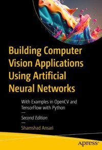 cover of the book Building Computer Vision Applications Using Artificial Neural Networks: With Examples in OpenCV and TensorFlow with Python