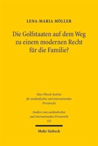 cover of the book Die Golfstaaten auf dem Weg zu einem modernen Recht für die Familie?: Zur Kodifikation des Personalstatuts in Bahrain, Katar und den Vereinigten Arabischen Emiraten