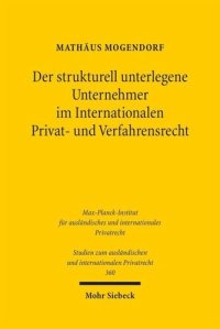 cover of the book Der strukturell unterlegene Unternehmer im Internationalen Privat- und Verfahrensrecht: Eine vergleichende Untersuchung des europäischen und US-amerikanischen Rechts