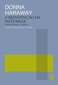 cover of the book A reinvenção da natureza: símios, ciborgues e mulheres