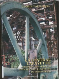 cover of the book La Central Lafayette: Riqueza, desarrollo y política en el sureste de Puerto Rico