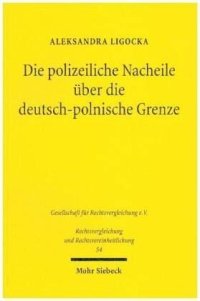 cover of the book Die polizeiliche Nacheile über die deutsch-polnische Grenze: Zu den Voraussetzungen und der Ausübung grenzüberschreitender Verfolgungen. Dissertationsschrift