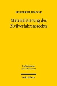 cover of the book Materialisierung des Zivilverfahrensrechts: Der Einfluss schuldvertraglicher Sonderwertungen zugunsten des Schwächeren auf das Erkenntnisverfahren ... zum Verfahrensrecht, Band 157)