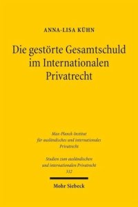 cover of the book Die gestörte Gesamtschuld im Internationalen Privatrecht: Am Beispiel einer Spaltung des Mehrpersonenverhältnisses zwischen deutschem und englischem Recht