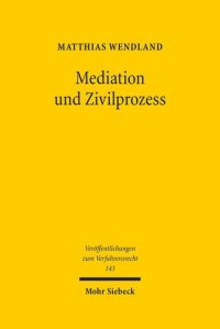 cover of the book Mediation und Zivilprozess: Dogmatische Grundlagen einer allgemeinen Konfliktbehandlungslehre