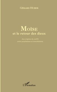 cover of the book Moïse et le retour des dieux: Aux origines du conflit entre polythéisme et monothéisme