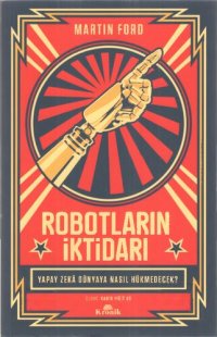 cover of the book Robotların İktidarı: Yapay Zeka Dünyaya Nasıl Hükmedecek?