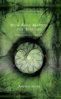 cover of the book How Kant Matters For Biology: A Philosophical History