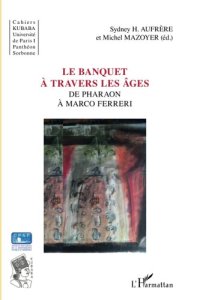 cover of the book Le banquet à travers les âges: De Pharaon à Marco Ferreri