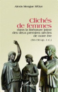 cover of the book Clichés de femmes dans la littérature latine des deux premiers siècles de notre ère: (50-150 ap. J.-C.)