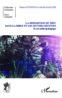 cover of the book La disparition du Dieu dans la Bible et les myhtes hittites