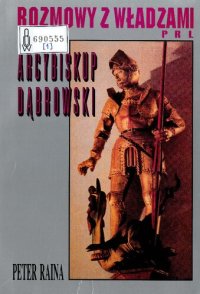 cover of the book Arcybiskup Dąbrowski w służbie Kościoła i narodu : rozmowy z władzami PRL. T. 1, 1970-1981