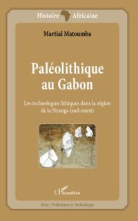 cover of the book Paléolithique au Gabon: Les technologies lithiques dans la région de la Nyanga (sud-ouest)