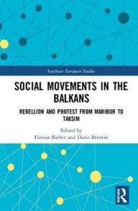 cover of the book Social Movements in the Balkans: Rebellion and Protest from Maribor to Taksim (Southeast European Studies)