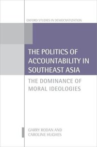 cover of the book The Politics of Accountability in Southeast Asia: The Dominance of Moral Ideologies (Oxford Studies in Democratization)