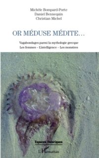 cover of the book Or Méduse médite...: Vagabondages parmi la mythologie grecque Les femmes - L'intelligence - Les monstres