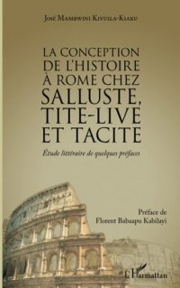 cover of the book La conception de l'histoire à Rome chez Salluste, Tite-Live et Tacite: Etude littéraire de quelques préfaces