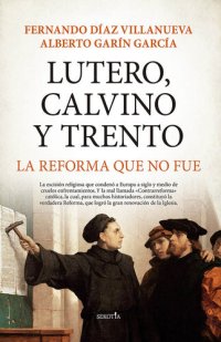 cover of the book Lutero, Calvino y Trento. La reforma que no fue (Spanish Edition)