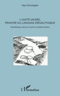 cover of the book L'unité sacrée, principe du langage mégalithique: Stonehenge, Carnac et autres mystères résolus