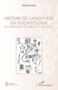 cover of the book Histoire de l'anesthésie en odontologie: De l'antiquité au début du XXe siècle