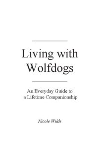 cover of the book Living with Wolfdogs: An Everyday Guide to a Lifetime Companionship