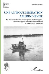 cover of the book Une antique migration amériendienne: Les liaisons techniques, sociologiques, mythologiques, anthropologiques entre l'Amérique du Nord et le Chaco sud-américain