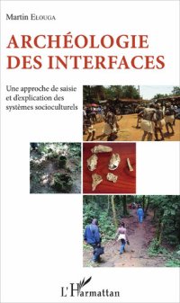 cover of the book Archéologie des interfaces: Une approche de saisie et d'explication des systèmes socioculturels (French Edition)