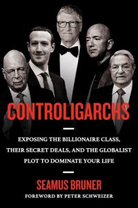 cover of the book Controligarchs : Exposing the Billionaire Class, their Secret Deals, and the Globalist Plot to Dominate Your Life