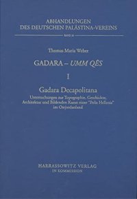 cover of the book Gadara - Umm Qes I. Gadara Decapolitana: Untersuchungen Zur Topographie, Geschichte, Architektur Und Der Bildenden Kunst Einer 'Polis Hellenis' Im ... Deutschen Palastina-Vereins) (German Edition)