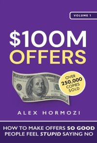 cover of the book $100M Offers: How To Make Offers So Good People Feel Stupid Saying No (Acquisition.com $100M Series)