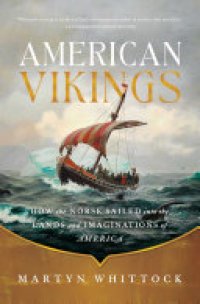 cover of the book American Vikings: How the Norse Sailed into the Lands and Imaginations of America