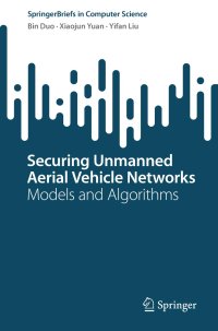 cover of the book Securing Unmanned Aerial Vehicle Networks: Models and Algorithms (SpringerBriefs in Computer Science)