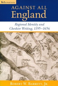 cover of the book Against All England: Regional Identity and Cheshire Writing, 1195-1656 (ReFormations: Medieval and Early Modern)