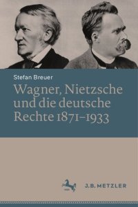 cover of the book Wagner, Nietzsche und die deutsche Rechte 1871–1933 (German Edition)