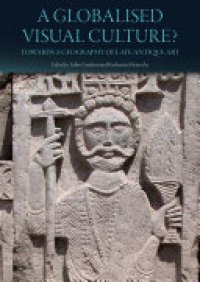 cover of the book A Globalised Visual Culture?: Towards a Geography of Late Antique Art