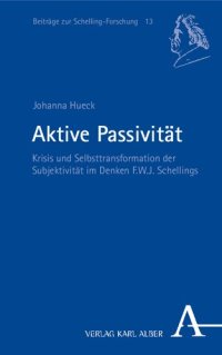 cover of the book Aktive Passivitat: Krisis Und Selbsttransformation Der Subjektivitat Im Denken F.W.J. Schellings (German Edition)