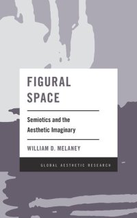 cover of the book Figural Space: Semiotics and the Aesthetic Imaginary (Global Aesthetic Research)