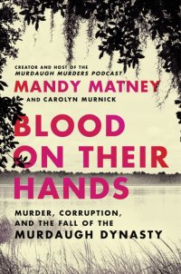 cover of the book Blood on Their Hands: Murder, Corruption, and the Fall of the Murdaugh Dynasty