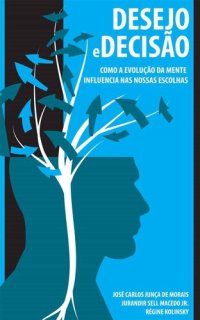 cover of the book Desejo e decisão: Como a evolução da mente influencia nas nossas escolhas