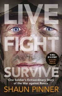 cover of the book Live. Fight. Survive: An ex-British soldier’s account of courage, resistance and defiance fighting for Ukraine against Russia