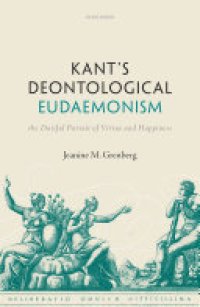 cover of the book Kant's Deontological Eudaemonism: The Dutiful Pursuit of Virtue and Happiness